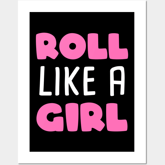 Roll like a girl - brazilian jiu-jitsu Wall Art by fighterswin